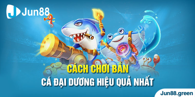 Cách chơi bắn cá đại dương chi tiết nhất