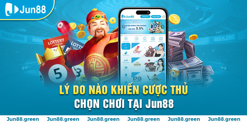 Vì sao cược thủ chọn chơi tại JUN88