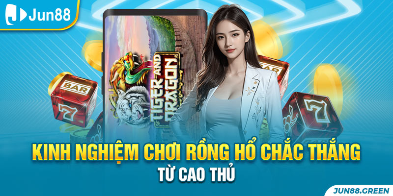 Những kinh nghiệm chơi rồng hổ dễ giành chiến thắng