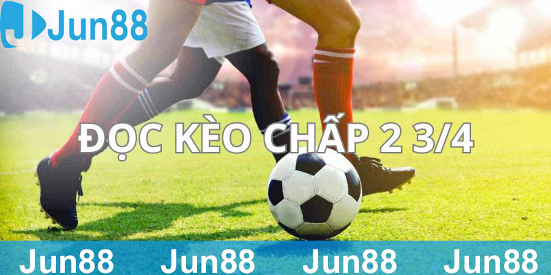 Kèo chấp 2 3/4 chỉ có vài cách đọc cơ bản